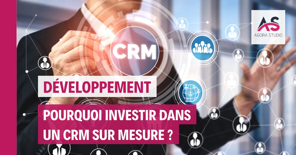 Pourquoi investir dans un CRM sur mesure ?